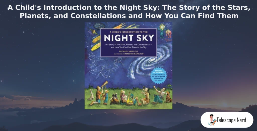 book cover A Child's Introduction to the Night Sky: The Story of the Stars, Planets, and Constellations and How You Can Find Them in the Sky by Michael Driscoll