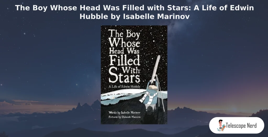 book cover The Boy Whose Head Was Filled with Stars: A Life of Edwin Hubble by Isabelle Marinov